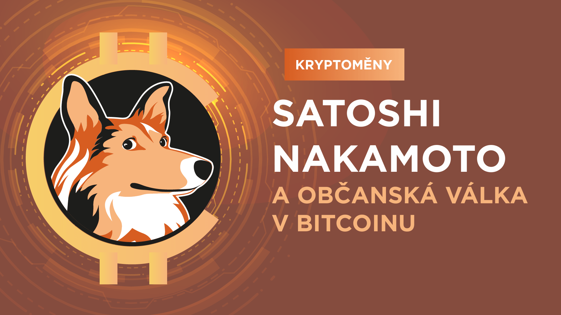 Kdo je Satoshi Nakamoto a proč proběhla občanská válka v Bitcoinu